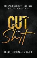 Cut the Shit di LMFT Becc Nelson, Sunny Dawn Johnston edito da Hope Counseling and Mediation Center, INC