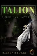 Talion: A Medieval Mystery di Karen Stokes edito da AUTHORHOUSE
