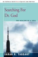Searching For Dr. God di Sarah R Taggart edito da iUniverse