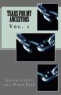 Tears for My Ancestors di Malik Word Bird Canty edito da Inspired 4 U Publications