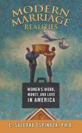 Modern Marriage Realities: Women's Work, Money, and Love in America di Ph. D. C. Soledad Espinoza edito da LIGHTNING SOURCE INC