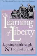 The Learning of Liberty: The Educational Ideas of the American Founders di Lorraine Smith Pangle, Thomas L. Pangle edito da UNIV PR OF KANSAS