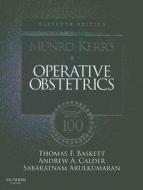 Munro Kerr's Operative Obstetrics di Thomas F. Baskett, Andrew A. Calder, Sabaratnam Arulkumaran edito da SAUNDERS W B CO