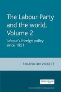 The Labour Party and the World, Volume 2 di Rhiannon Vickers edito da Manchester University Press