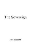 The Sovereign di Jake Sudderth edito da Infinity Publishing
