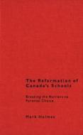 The Reformation of Canada's Schools di Mark Holmes edito da McGill-Queen's University Press