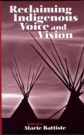 Reclaiming Indigenous Voice and Vision di Marie Battiste edito da UBC Press