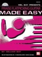 Praise Flatpicking Guitar Made Easy di William Bay edito da Mel Bay Music