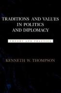 Traditions and Values in Politics and Diplomacy di Kenneth W. Thompson edito da LSU Press