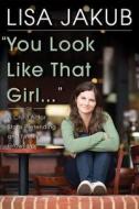 You Look Like That Girl di Lisa Jakub edito da Beaufort Books