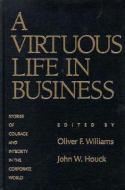 A Virtuous Life in Business di Oliver F. Williams, John W. Houck edito da Rowman & Littlefield
