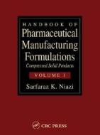 Handbook Of Pharmaceutical Manufacturing Formulations di Sarfaraz K. Niazi edito da Taylor & Francis Inc