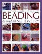 The Complete Illustrated Guide to Beading & Making Jewelry di Ann Kay, Lucinda Ganderton edito da Anness Publishing