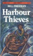 Harbour Thieves di Bill Freeman edito da ORCA BOOK PUBL