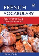 French Vocabulary For Key Stage 3 And Common Entrance (2nd Edition) di John Ellis, Richard Gordon edito da Hodder Education