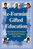Re-Forming Gifted Education: Matching the Program to the Child di Karen B. Rogers edito da GREAT POTENTIAL PR INC