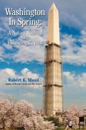 Washington in Spring: A Nature Journal for a Changing Capital di Robert Musil edito da BARTLEBY PR
