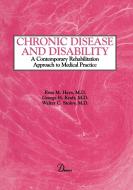 Chronic Disease and Disability: A Contemporary Rehabilitation Approach to the Practice of Medicine di Ross Hays, George Kraft, Walter Stolov edito da DEMOS HEALTH