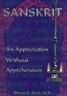 Sanskrit: An Appreciation Without Apprehension di Bharat S. Shah M. D. edito da Setubandh Publications