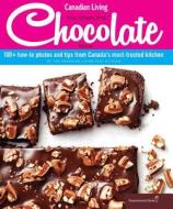 Canadian Living: The Complete Chocolate Book: 100+ How-To Photos and Tips from Canada's Most-Trusted Kitchen di Canadian Living Test Kitchen edito da Transcontinental Publishing