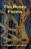 The Bones Poems di William Virgil Davis edito da Lamar University Press