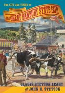 The Life and Times of the Great Danbury State Fair di Gladys Stetson Leahy, John H. Stetson edito da Emerald Lake Books