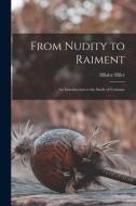 From Nudity to Raiment; an Introduction to the Study of Costume di Hilaire Hiler edito da LIGHTNING SOURCE INC