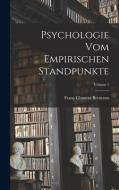 Psychologie Vom Empirischen Standpunkte; Volume 1 di Franz Clemens Brentano edito da LEGARE STREET PR