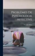 Problèmes de Psychologie Affective di Théodule Ribot edito da LEGARE STREET PR