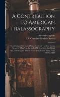A Contribution to American Thalassography: Three Cruises of the United States Coast and Geodetic Survey Steameer Blake, in the Gulf of Mexico, in the di Alexander Agassiz edito da LEGARE STREET PR