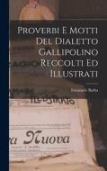 Proverbi E Motti Del Dialetto Gallipolino Reccolti Ed Illustrati di Emanuele Barba edito da LEGARE STREET PR