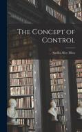 The Concept of Control di Savilla Alice Elkus edito da LEGARE STREET PR