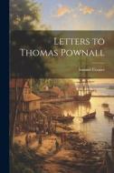 Letters to Thomas Pownall di Samuel Cooper edito da LEGARE STREET PR