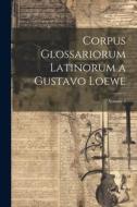 Corpus Glossariorum Latinorum a Gustavo Loewe; Volume 2 di Anonymous edito da LEGARE STREET PR