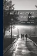 The Elements of Pedagogy di Emerson Elbridge White edito da LEGARE STREET PR