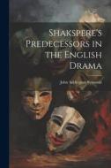 Shakspere's Predecessors in the English Drama di John Addington Symonds edito da LEGARE STREET PR
