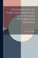 Grunddragen Af Forn-Skandinaviska Och Svenska Vitterhetens Historia di P. D. a. Atterbom edito da LEGARE STREET PR