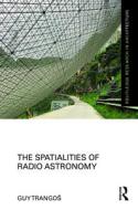 The Spatialities Of Radio Astronomy di Guy Trangos edito da Taylor & Francis Ltd