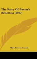 The Story of Bacon's Rebellion (1907) di Mary Newton Stanard edito da Kessinger Publishing