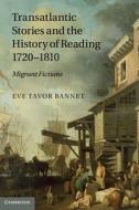 Transatlantic Stories and the History of Reading, 1720 1810 di Eve Tavor Bannet edito da Cambridge University Press