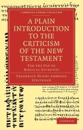 A Plain Introduction to the Criticism of the New Testament di Frederick Henry Ambrose Scrivener edito da Cambridge University Press