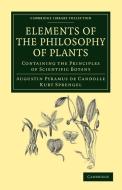 Elements of the Philosophy of Plants di Augustin Pyramus De Candolle, Kurt Sprengel edito da Cambridge University Press