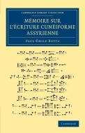 Memoire Sur L'Ecriture Cuneiforme Assyrienne di Paul Emile Botta edito da Cambridge University Press