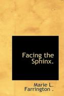 Facing The Sphinx. di Marie L Farrington edito da Bibliolife