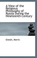 A View Of The Religious Philosophy Of Russia During The Nineteenth Century di Gnesin Morris edito da Bibliolife