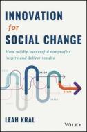 Innovation For Social Change di Leah Kral edito da John Wiley & Sons Inc