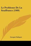 Le Probleme de La Souffrance (1909) di Georges Fulliquet edito da Kessinger Publishing