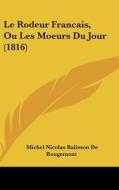 Le Rodeur Francais, Ou Les Moeurs Du Jour (1816) di Michel Nicolas Balisson De Rougemont edito da Kessinger Publishing
