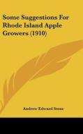Some Suggestions for Rhode Island Apple Growers (1910) di Andrew Edward Stene edito da Kessinger Publishing