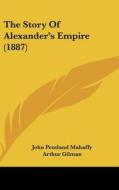 The Story of Alexander's Empire (1887) di John Pentland Mahaffy edito da Kessinger Publishing